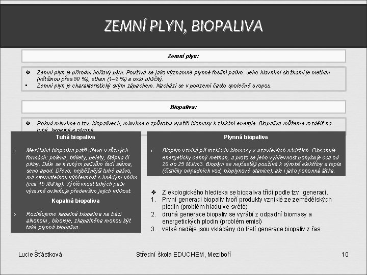 ZEMNÍ PLYN, BIOPALIVA Zemní plyn: v • Zemní plyn je přírodní hořlavý plyn. Používá