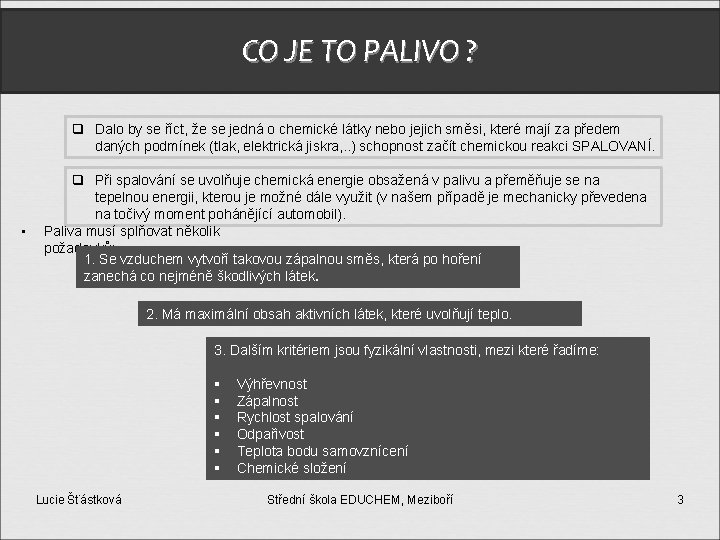 CO JE TO PALIVO ? q Dalo by se říct, že se jedná o