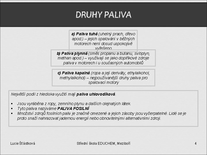 DRUHY PALIVA a) Paliva tuhá (uhelný prach, dřevo apod. ) – jejich spalování v