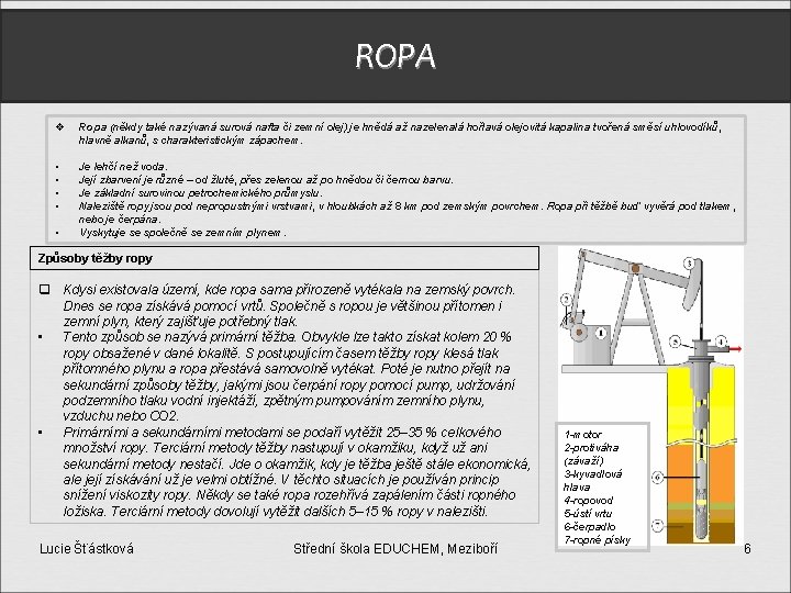 ROPA v Ropa (někdy také nazývaná surová nafta či zemní olej) je hnědá až