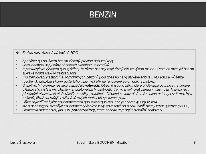 BENZIN v Frakce ropy získaná při teplotě 70°C. • • Zpočátku byl používán benzin