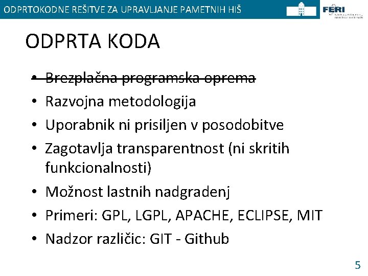 ODPRTOKODNE REŠITVE ZA UPRAVLJANJE PAMETNIH HIŠ ODPRTA KODA Brezplačna programska oprema Razvojna metodologija Uporabnik