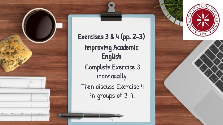 Exercises 3 & 4 (pp. 2 -3) Improving Academic English Complete Exercise 3 individually.