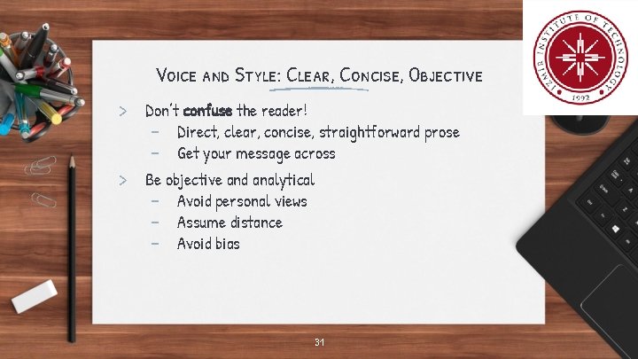 Voice and Style: Clear, Concise, Objective > Don’t confuse the reader! - Direct, clear,