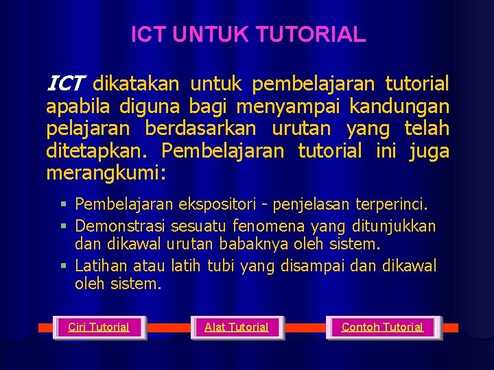 ICT UNTUK TUTORIAL ICT dikatakan untuk pembelajaran tutorial apabila diguna bagi menyampai kandungan pelajaran