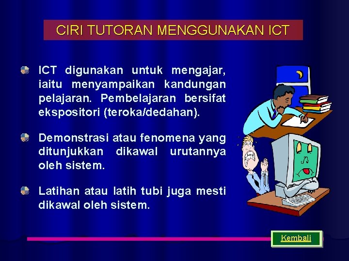 CIRI TUTORAN MENGGUNAKAN ICT digunakan untuk mengajar, iaitu menyampaikan kandungan pelajaran. Pembelajaran bersifat ekspositori