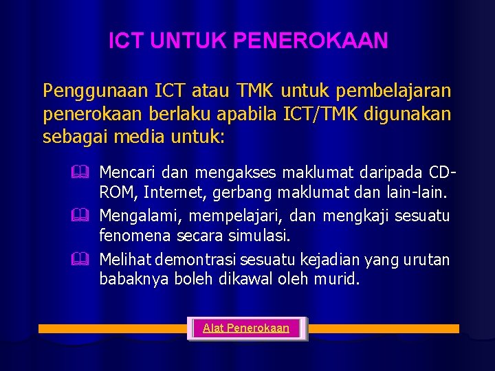 ICT UNTUK PENEROKAAN Penggunaan ICT atau TMK untuk pembelajaran penerokaan berlaku apabila ICT/TMK digunakan