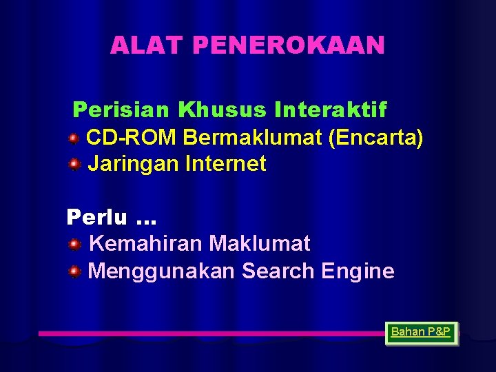 ALAT PENEROKAAN Perisian Khusus Interaktif CD-ROM Bermaklumat (Encarta) Jaringan Internet Perlu … Kemahiran Maklumat