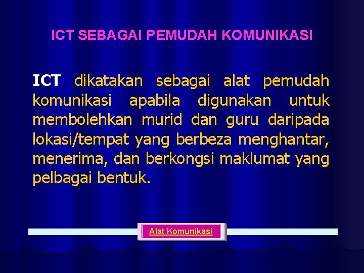 ICT SEBAGAI PEMUDAH KOMUNIKASI ICT dikatakan sebagai alat pemudah komunikasi apabila digunakan untuk membolehkan