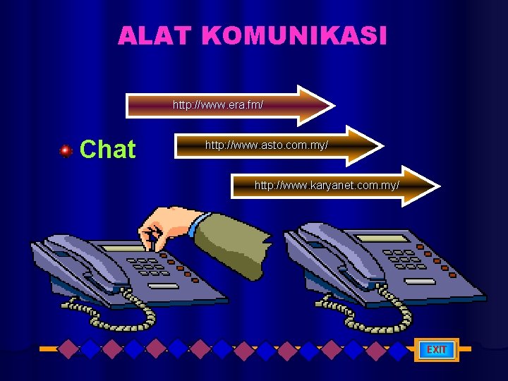 ALAT KOMUNIKASI http: //www. era. fm/ Chat http: //www. asto. com. my/ http: //www.