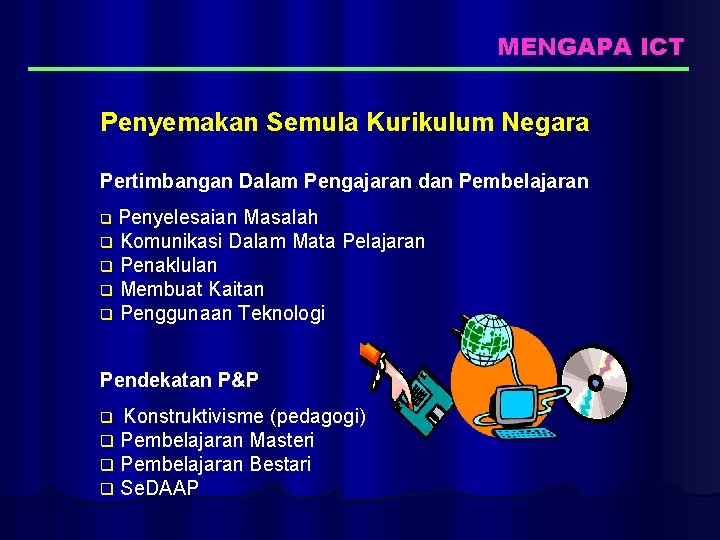 MENGAPA ICT Penyemakan Semula Kurikulum Negara Pertimbangan Dalam Pengajaran dan Pembelajaran Penyelesaian Masalah q