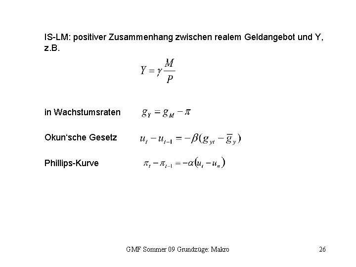 IS-LM: positiver Zusammenhang zwischen realem Geldangebot und Y, z. B. in Wachstumsraten Okun‘sche Gesetz