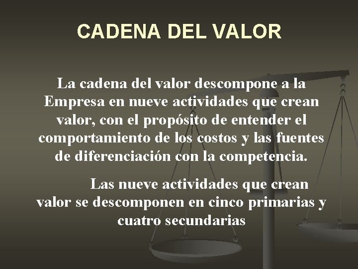 CADENA DEL VALOR La cadena del valor descompone a la Empresa en nueve actividades CADENA DEL VALOR La cadena del valor descompone a la Empresa en nueve actividades