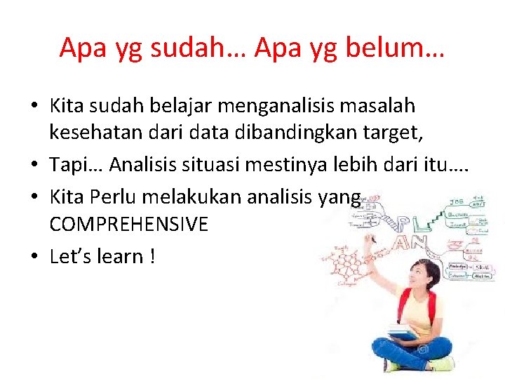 Apa yg sudah… Apa yg belum… • Kita sudah belajar menganalisis masalah kesehatan dari