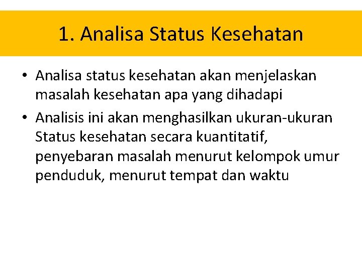 1. Analisa Status Kesehatan • Analisa status kesehatan akan menjelaskan masalah kesehatan apa yang