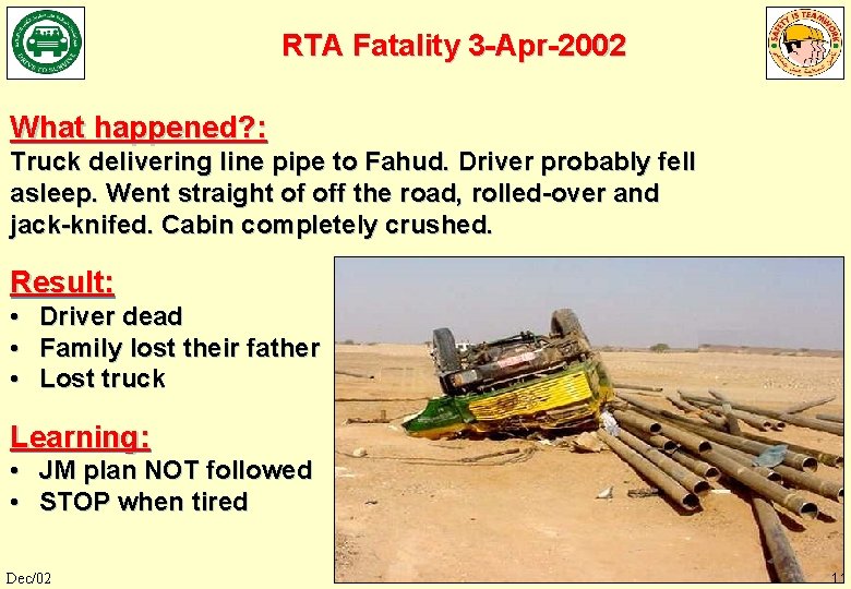 RTA Fatality 3 -Apr-2002 What happened? : Truck delivering line pipe to Fahud. Driver