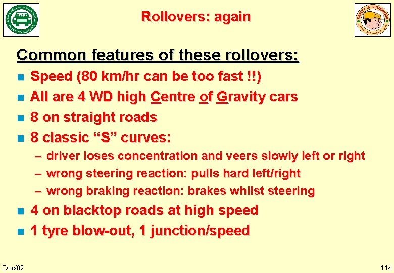 Rollovers: again Common features of these rollovers: n n Speed (80 km/hr can be