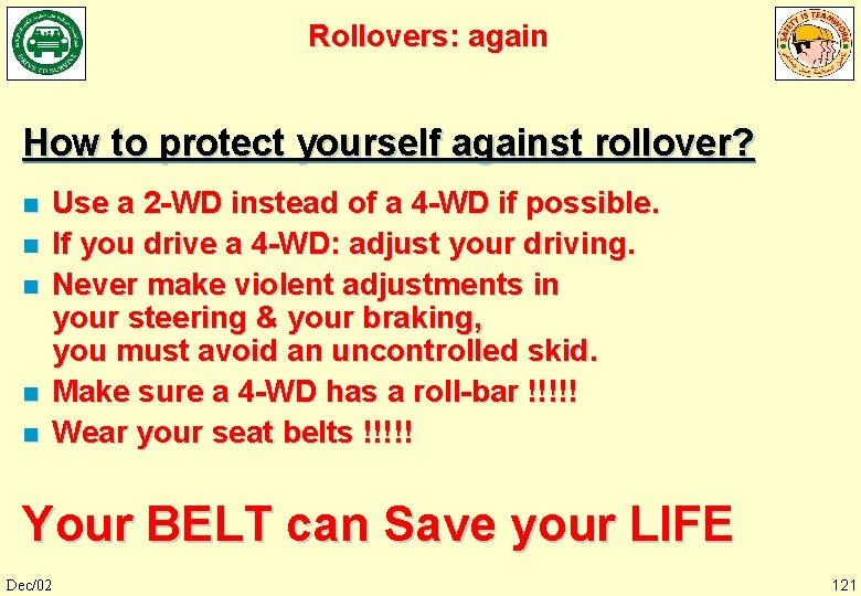 Rollovers: again How to protect yourself against rollover? n n n Use a 2