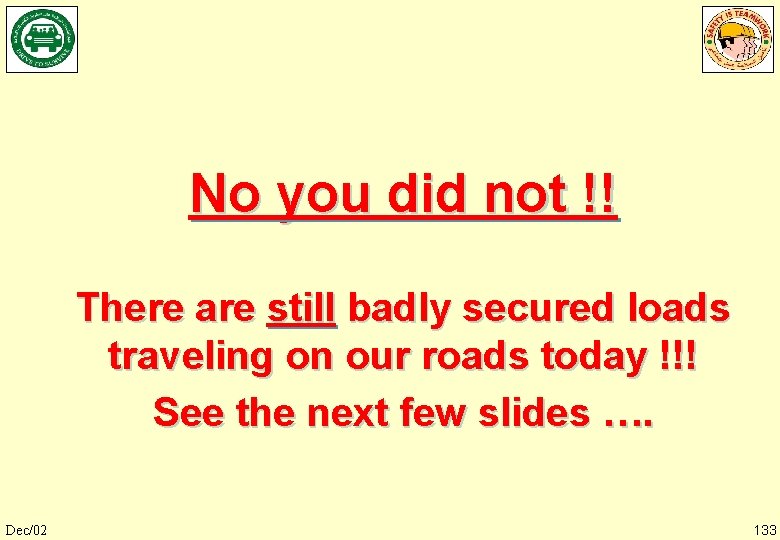 No you did not !! There are still badly secured loads traveling on our