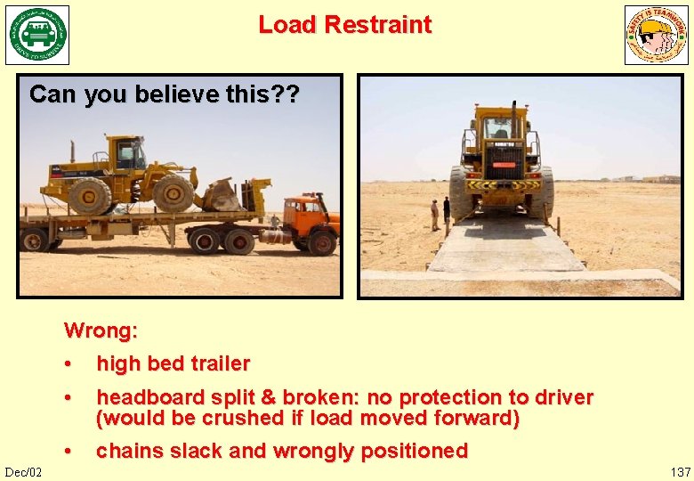 Load Restraint Can you believe this? ? Wrong: Dec/02 • • high bed trailer