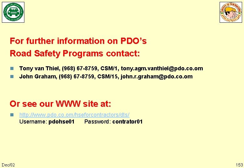 For further information on PDO’s Road Safety Programs contact: n Tony van Thiel, (968)