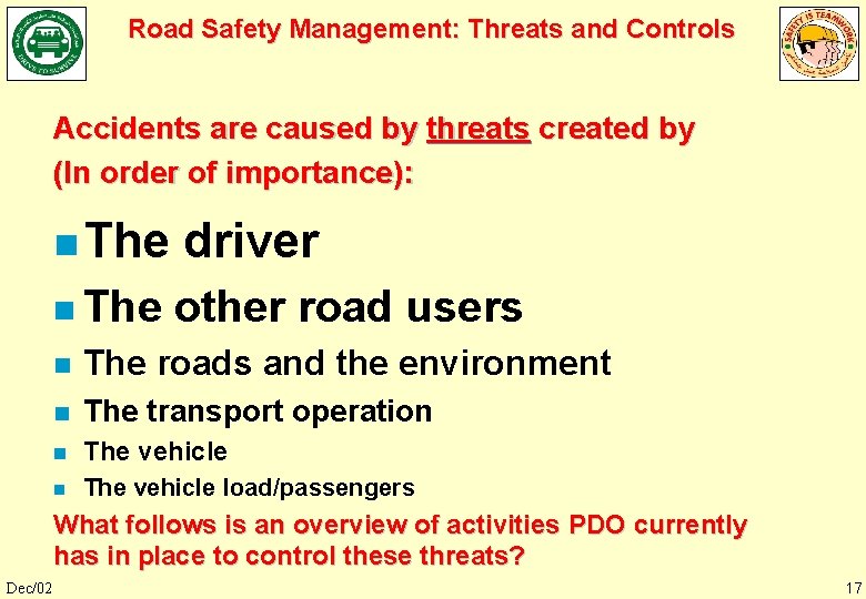 Road Safety Management: Threats and Controls Accidents are caused by threats created by (In