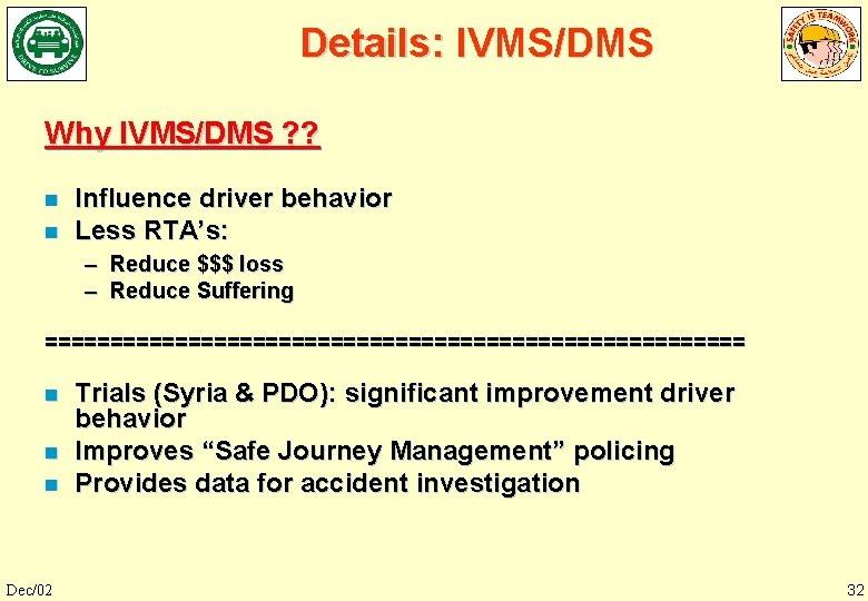 Details: IVMS/DMS Why IVMS/DMS ? ? n n Influence driver behavior Less RTA’s: –