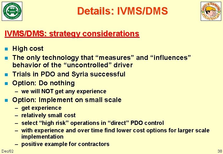 Details: IVMS/DMS: strategy considerations n n High cost The only technology that “measures” and