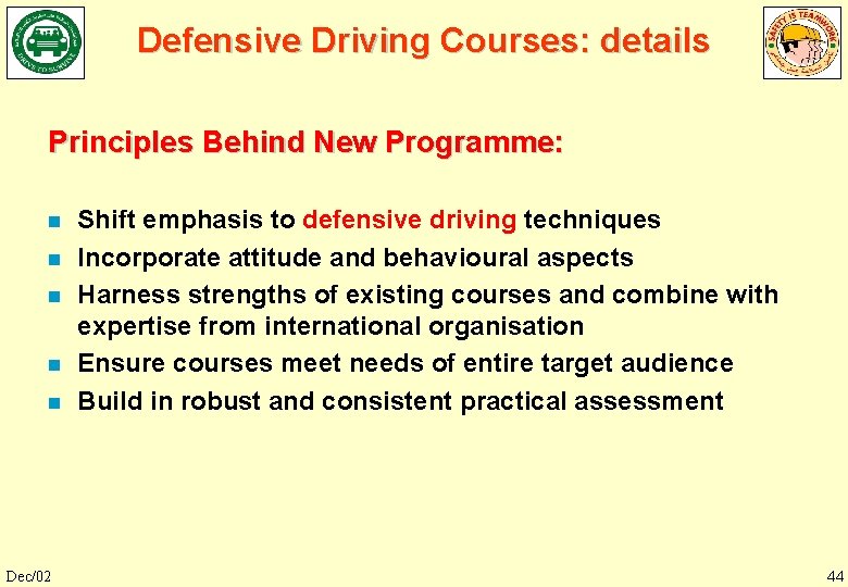 Defensive Driving Courses: details Principles Behind New Programme: n n n Dec/02 Shift emphasis