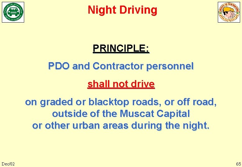 Night Driving PRINCIPLE: PDO and Contractor personnel shall not drive on graded or blacktop