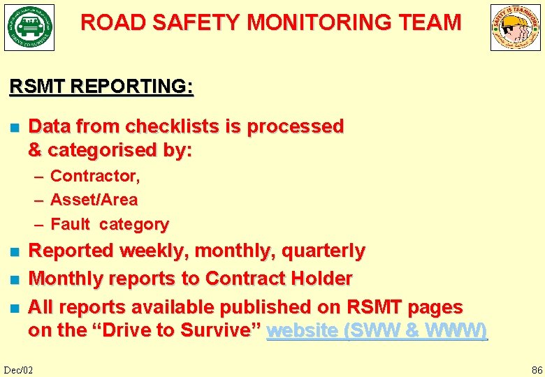 ROAD SAFETY MONITORING TEAM RSMT REPORTING: n Data from checklists is processed & categorised
