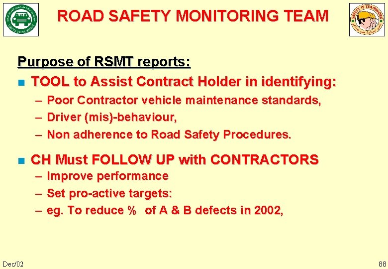 ROAD SAFETY MONITORING TEAM Purpose of RSMT reports: n TOOL to Assist Contract Holder