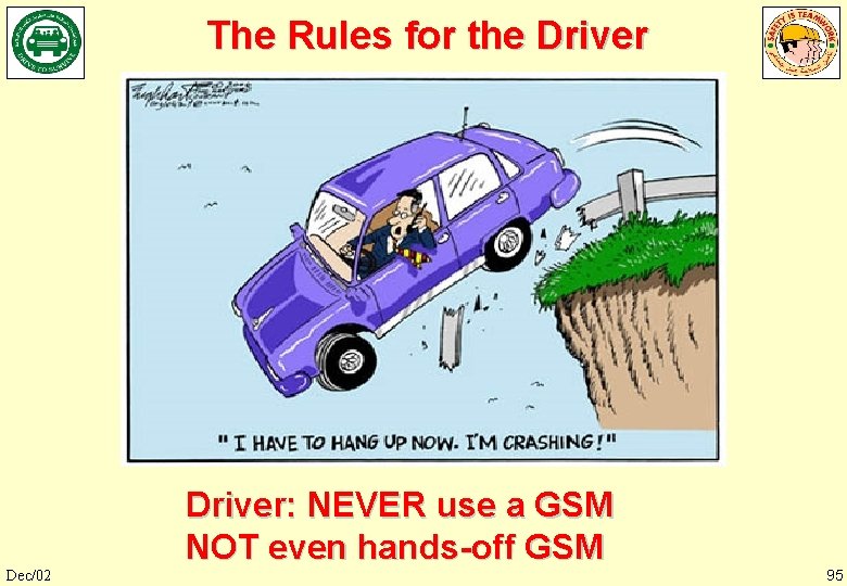 The Rules for the Driver Dec/02 Driver: NEVER use a GSM NOT even hands-off