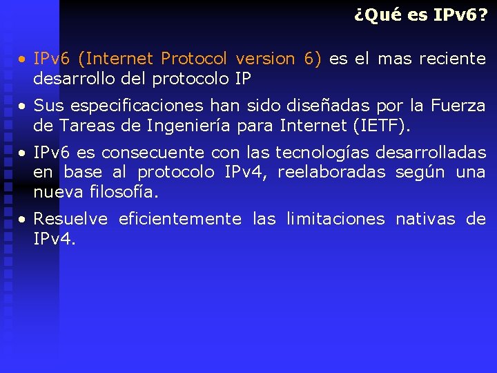 ¿Qué es IPv 6? • IPv 6 (Internet Protocol version 6) es el mas