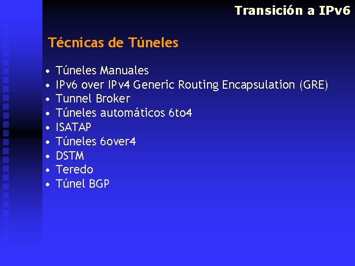 Transición a IPv 6 Técnicas de Túneles • • • Túneles Manuales IPv 6