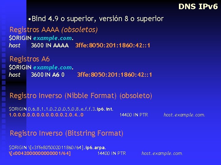 DNS IPv 6 • Bind 4. 9 o superior, versión 8 o superior Registros