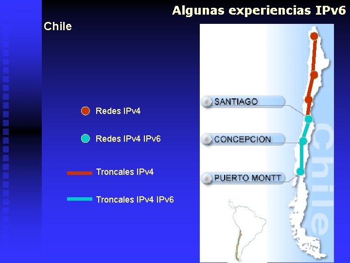 Algunas experiencias IPv 6 Chile Redes IPv 4 IPv 6 Troncales IPv 4 IPv