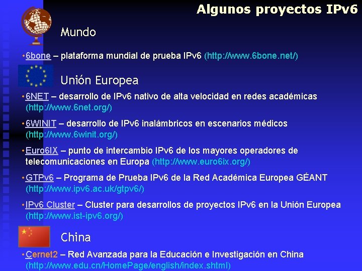 Algunos proyectos IPv 6 Mundo • 6 bone – plataforma mundial de prueba IPv