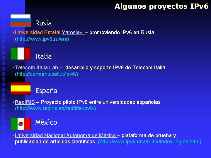 Algunos proyectos IPv 6 Rusia • Universidad Estatal Yaroslavl – promoviendo IPv 6 en