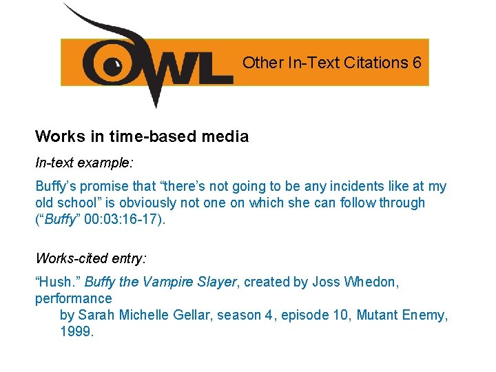 Other In-Text Citations 6 Works in time-based media In-text example: Buffy’s promise that “there’s