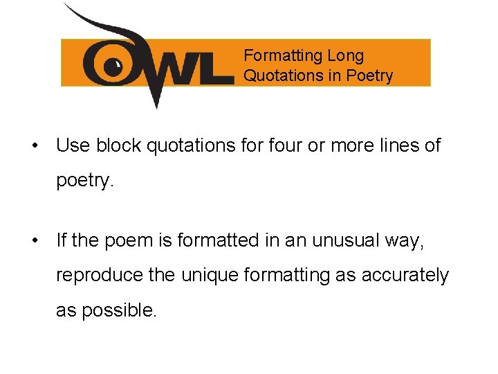 Formatting Long Quotations in Poetry • Use block quotations for four or more lines