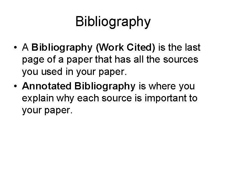 Bibliography • A Bibliography (Work Cited) is the last page of a paper that