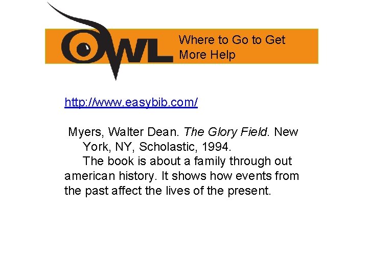 Where to Go to Get More Help http: //www. easybib. com/ Myers, Walter Dean.