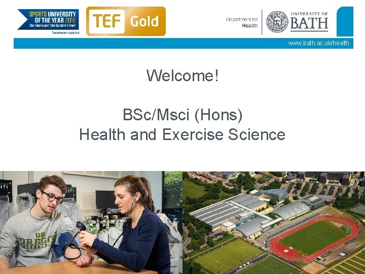 www. bath. ac. uk/health Welcome! BSc/Msci (Hons) Health and Exercise Science 