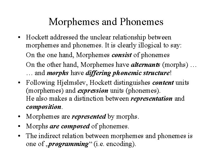 Morphemes and Phonemes • Hockett addressed the unclear relationship between morphemes and phonemes. It Morphemes and Phonemes • Hockett addressed the unclear relationship between morphemes and phonemes. It