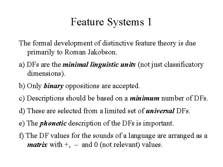 Feature Systems 1 The formal development of distinctive feature theory is due primarily to Feature Systems 1 The formal development of distinctive feature theory is due primarily to