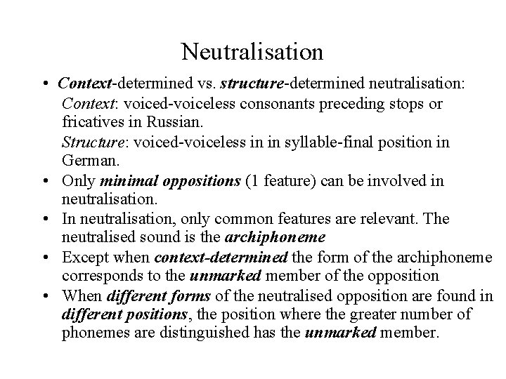 Neutralisation • Context-determined vs. structure-determined neutralisation: Context: voiced-voiceless consonants preceding stops or fricatives in Neutralisation • Context-determined vs. structure-determined neutralisation: Context: voiced-voiceless consonants preceding stops or fricatives in