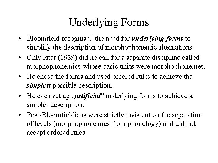 Underlying Forms • Bloomfield recognised the need for underlying forms to simplify the description Underlying Forms • Bloomfield recognised the need for underlying forms to simplify the description