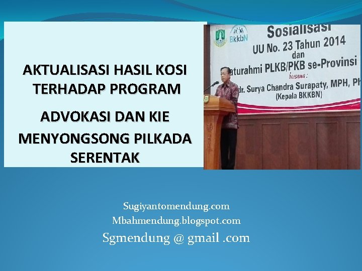 AKTUALISASI HASIL KOSI TERHADAP PROGRAM ADVOKASI DAN KIE MENYONGSONG PILKADA SERENTAK Sugiyantomendung. com Mbahmendung.