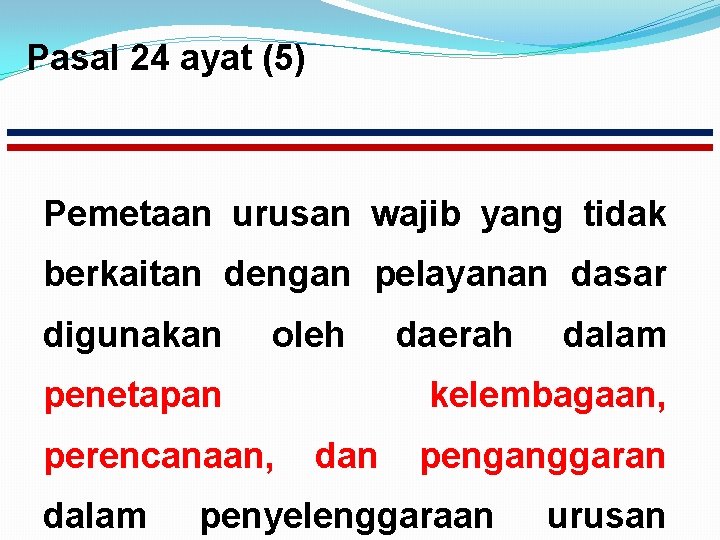 Pasal 24 ayat (5) Pemetaan urusan wajib yang tidak berkaitan dengan pelayanan dasar digunakan